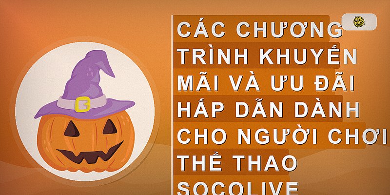 Các chương trình khuyến mãi và ưu đãi hấp dẫn dành cho người chơi thể thao Socolive